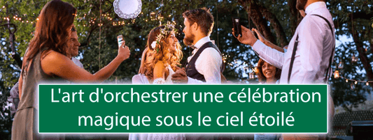 L'art d'orchestrer une célébration magique sous le ciel étoilé - Bois Eden