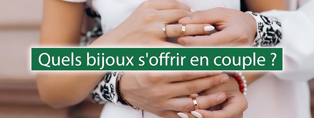 Quels bijoux s'offrir en couple