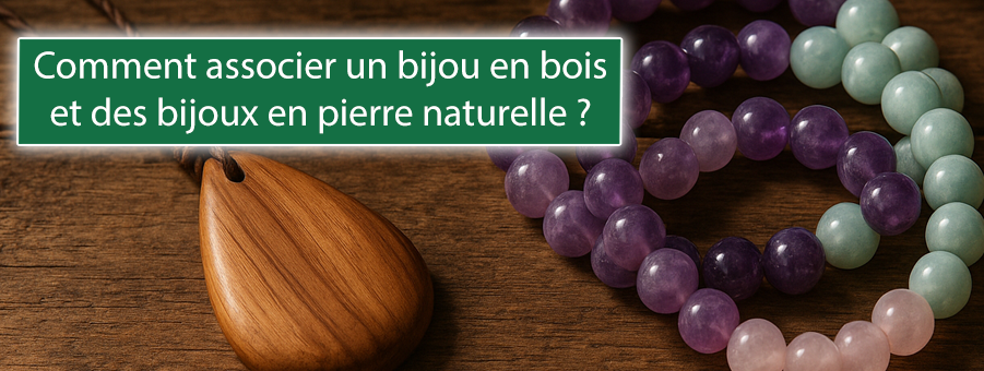 Oser l’alliance : comment associer un bijou en bois et des bijoux en pierre naturelle ?